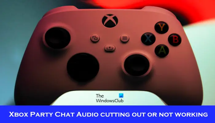 Xbox Party Chat音频中断或无法工作[修复]