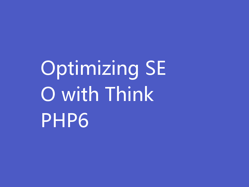 Optimizing SEO with ThinkPHP6