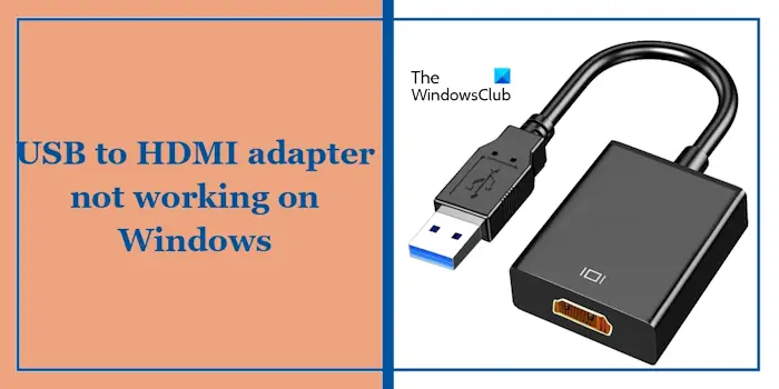 USB转HDMI适配器在Windows 11/10上无法正常工作
